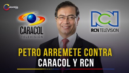 Presidente Petro se va contra RCN y Caracol y los acusa de "embrutecer" a Colombia