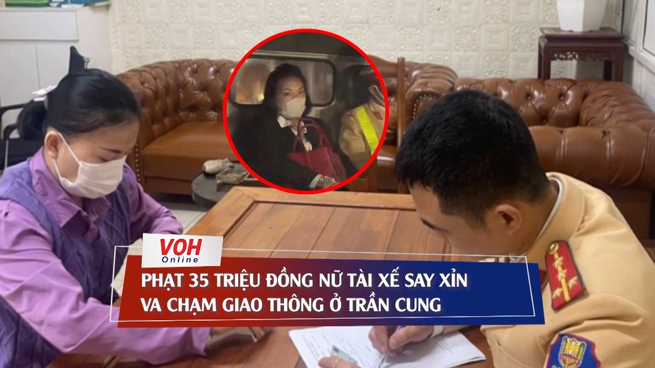 Phạt 35 triệu đồng nữ tài xế say xỉn va chạm giao thông ở Trần Cung
