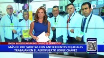 Aeropuerto Jorge Chávez: gremio de taxistas responde por acusaciones de antecedentes penales