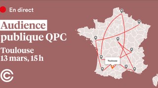 Audience publique QPC en direct de Toulouse