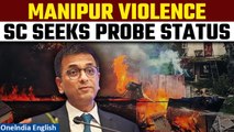 Manipur Violence: Supreme Court Requests Probe Status Reports from Govt, Agencies| Oneindia News