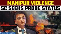 Manipur Violence: Supreme Court Requests Probe Status Reports from Govt, Agencies| Oneindia News
