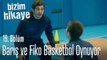 Barış ve Fiko basketbol oynuyor - Bizim Hikaye 19. Bölüm