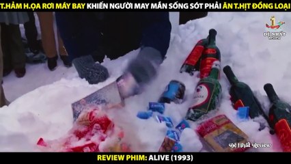 Thảm Họa Rơi Máy Bay Khiến Người May Mắn Sống Sót Phải Ăn Thịt Đồng Loại - Review Phim Alive 1993