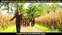 Yêu Nhau Không Nhất Thiết Phải Ở Bên Nhau - Nhưng Vì Nhau Mà Sống Tốt - Review Phim Cold Mountain
