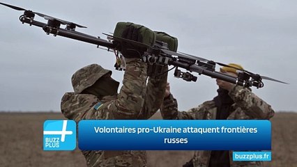 Volontaires pro-Ukraine attaquent frontières russes