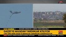 CNN TÜRK saniye saniye görüntüledi: Gazze’ye havadan yardım!