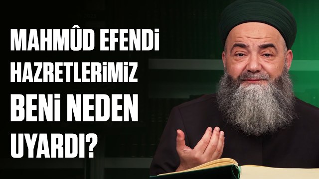 Birilerinin Aleyhine Konuşunca Mahmûd Efendi Hazretlerimiz Beni Neden ve Nasıl Uyardı?