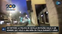 Así detiene la Policía de Sevilla en plena calle a un hombre que violó a una niña en Italia durante 9 años
