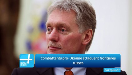Combattants pro-Ukraine attaquent frontières russes