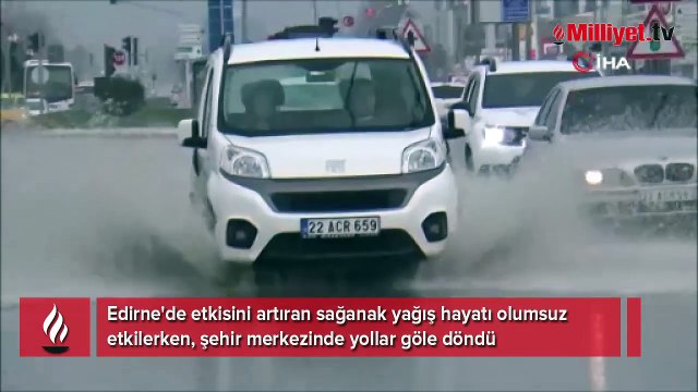 Edirne’de sağanak yağış caddeleri göle döndürdü