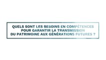 MDE 2024 - Interviews - Question 3 : quels sont les besoins en compétences pour garantir la transmission d'un patrimoine aux générations futures ?