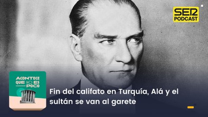 Fin del califato en Turquía, Alá y el sultán se van al garete