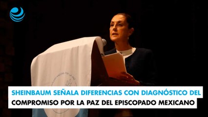 Sheinbaum señala diferencias con diagnóstico del compromiso por la paz del Episcopado Mexicano