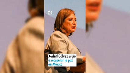 Xóchitl Gálvez urgió a recuperar la paz en México