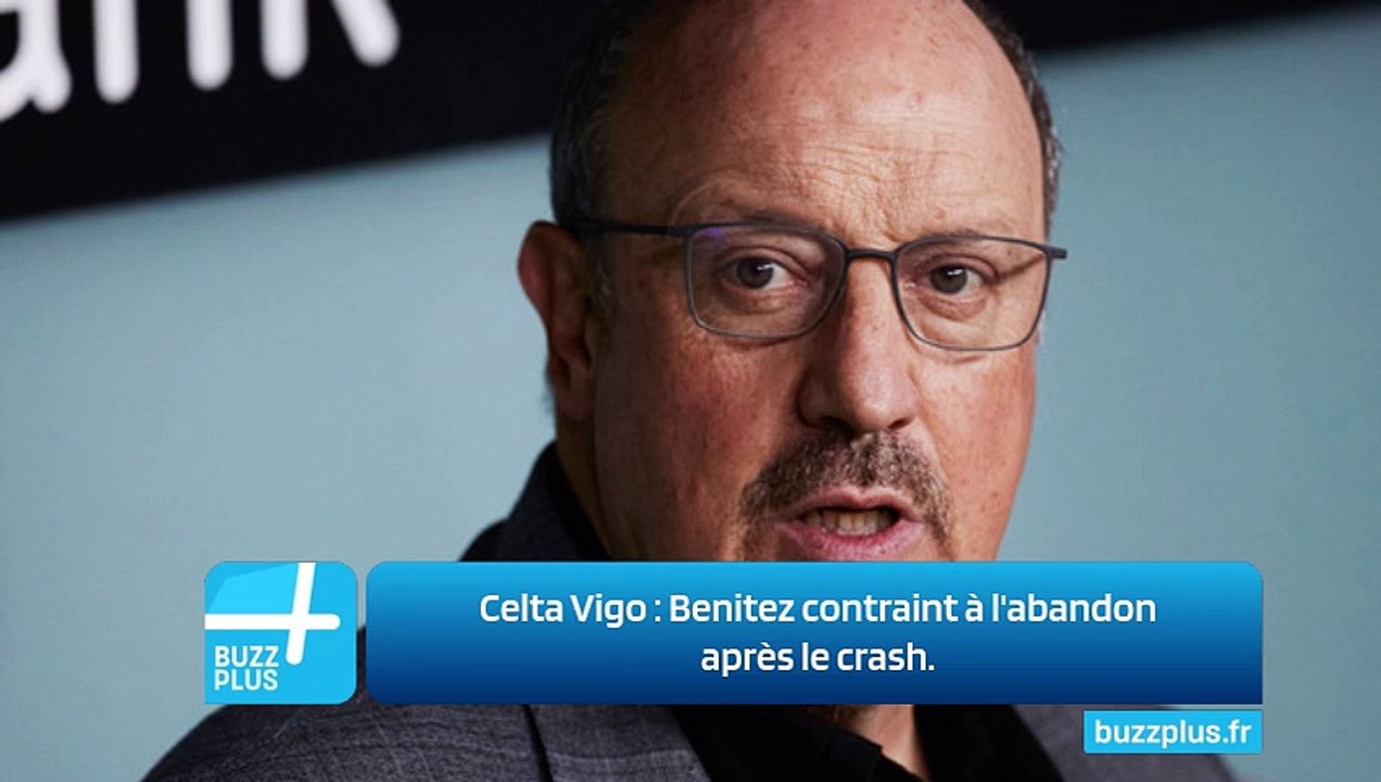 Celta Vigo : Benitez contraint à l'abandon après le crash.