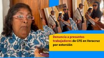 Denuncia a presuntos trabajadores de CFE en Veracruz por extorsión