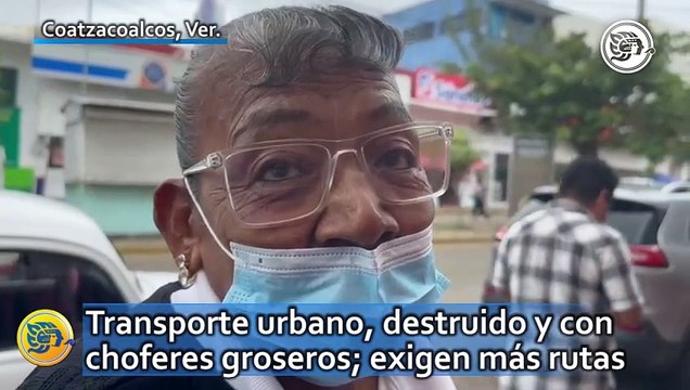 Transporte urbano en Coatzacoalcos, destruido y con choferes groseros; exigen más rutas en colonias