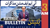 ARY News 3 AM Bulletin | IMF mission to arrive in Pakistan today for review talks | 13th March 2024