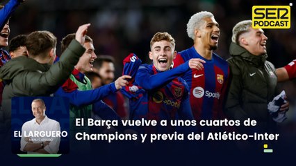 El Barça vuelve a unos cuartos de Champions y previa del Atlético-Inter