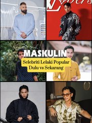 Selebriti Lelaki Popular Dulu vs Sekarang