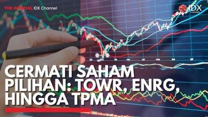 Cermati Saham Pilihan: TOWR, ENRG, Hingga TPMA