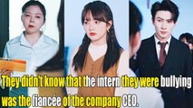 ENG SUBThey didn't know that the intern they were bullying was the fianc�e of the company CEO