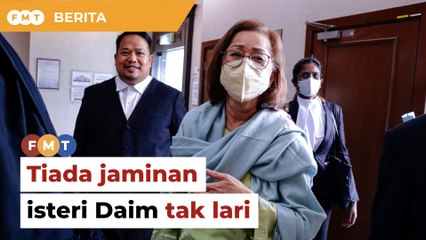 Download Video: Tiada jaminan isteri Daim tak lari, mahkamah diberitahu