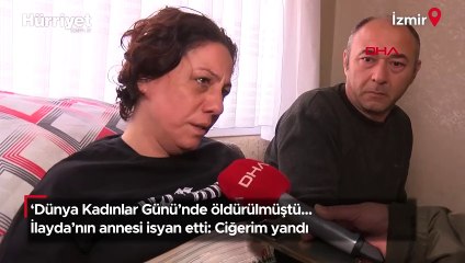 'Dünya Kadınlar Günü'nde öldürülmüştü... İlayda'nın annesi isyan etti: Ciğerim yandı
