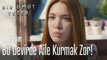 Bu devirde aile kurmak çok zor - Bir Umut Yeter 4  Bölüm