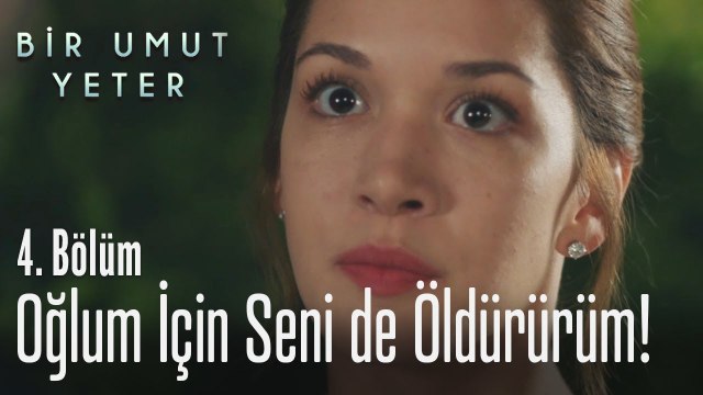 Oğlum için gerekirse seni de öldürürüm - Bir Umut Yeter 4 Bölüm