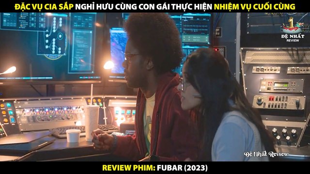 Đặc Vụ Cia Sắp Nghỉ Hưu Cùng Con Gái Hợp Tác Thực Hiện Nhiệm Vụ Cuối Cùng - Review Phim FUBAR 2023