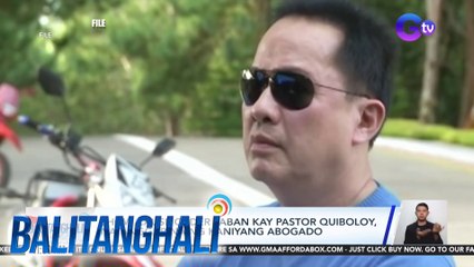 Show cause order laban kay Pastor Quiboloy, natanggap na ng kaniyang abogado | BT