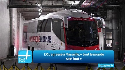 L’OL agressé à Marseille, « ‍tout le monde s’en fout ‍»