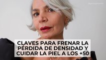 Claves para frenar la pérdida de densidad y cuidar la piel a los  50