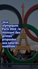 Jeux olympiques Paris 2024 : le montant des primes proposées aux salariés mobilisés