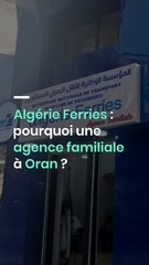 Algérie Ferries : pourquoi une agence familiale à Oran ?
