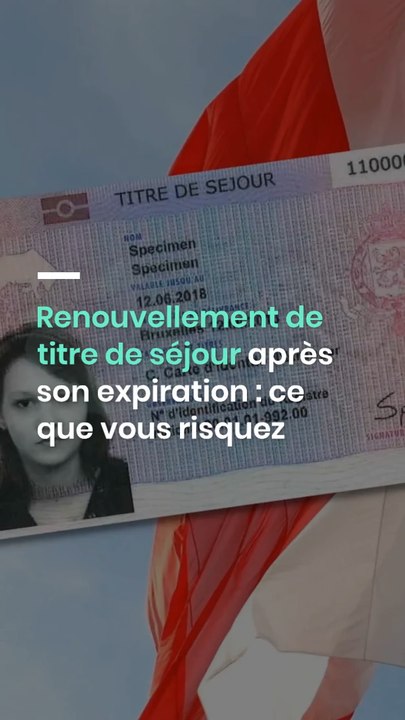 Renouvellement de titre de séjour après son expiration : ce que vous ...