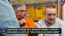 Vergonzosa escena en el metro de Madrid: a golpes y empujones al grito de 
