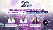 Estrategias innovadoras en el tratamiento del mieloma múltiple - #ExclusivoMSP