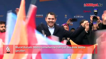 Murat Kurum: Metro temellerine hafriyat dökerek tarihe geçtiler