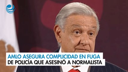 AMLO asegura complicidad en fuga de policía que asesinó a normalista; le pide entregarse a las autoridades