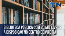 Biblioteca pública com 20 mil livros à disposição no Centro de Vitória