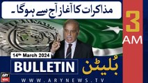 ARY News 3 AM Bulletin | Mazakraat Ka Aghaz Aaj Se Hoga | 14th March 2024