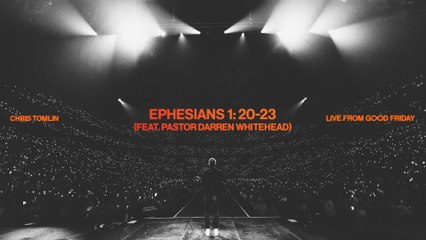 Chris Tomlin - Ephesians 1: 20-23 (Audio / Live From Good Friday, Nashville, TN, 2023)