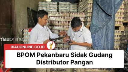 BPOM Pekanbaru Sidak Gudang Distributor Pangan