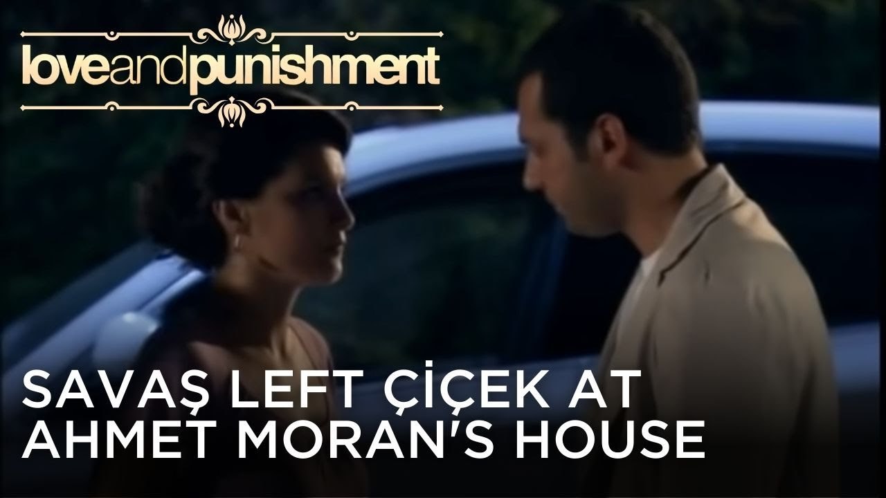 Savaş Left Çiçek at Ahmet Moran's House | Love and Punishment - Episode 26
