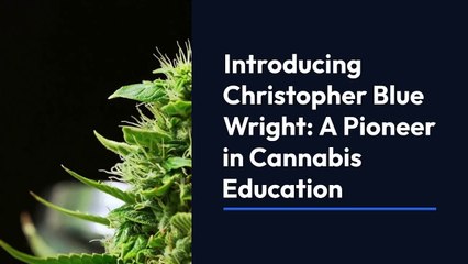 Attend Christopher Blue Wright's Cannabis 101 Seminar to Unlock Success