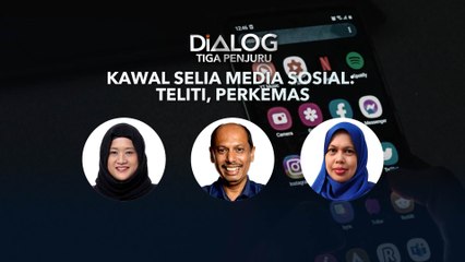 Dialog Tiga Penjuru: Kawal selia media sosial: Teliti, perkemas