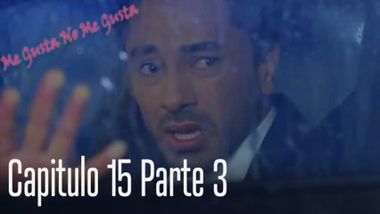 Me Gusta No Me Gusta Capitulo 15 Parte 3